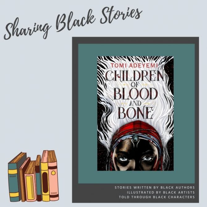 Sharing Black Stories: Children of Blood and Bone by Tomi Adeyemi