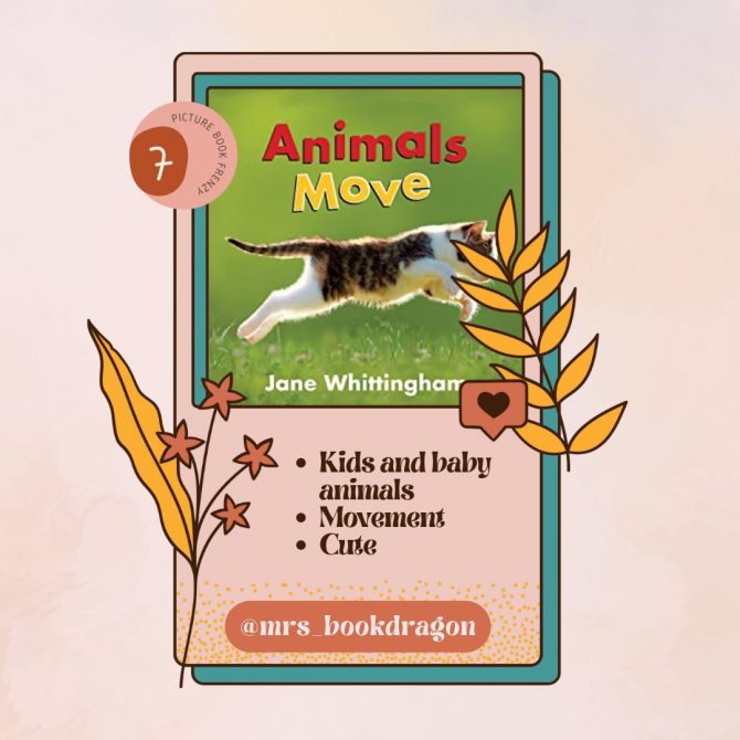 Day 7 of Picture Book Frenzy: Animals Move by Jane Whittingham