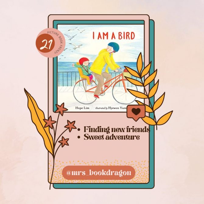 Day 21 Picture Book Frenzy: I am a Bird by Hope Lim and Hyewon Yum