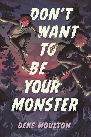 Don&rsquo;t Want to Be Your Monster by Deke Moulton (And a Youtube Feature!)